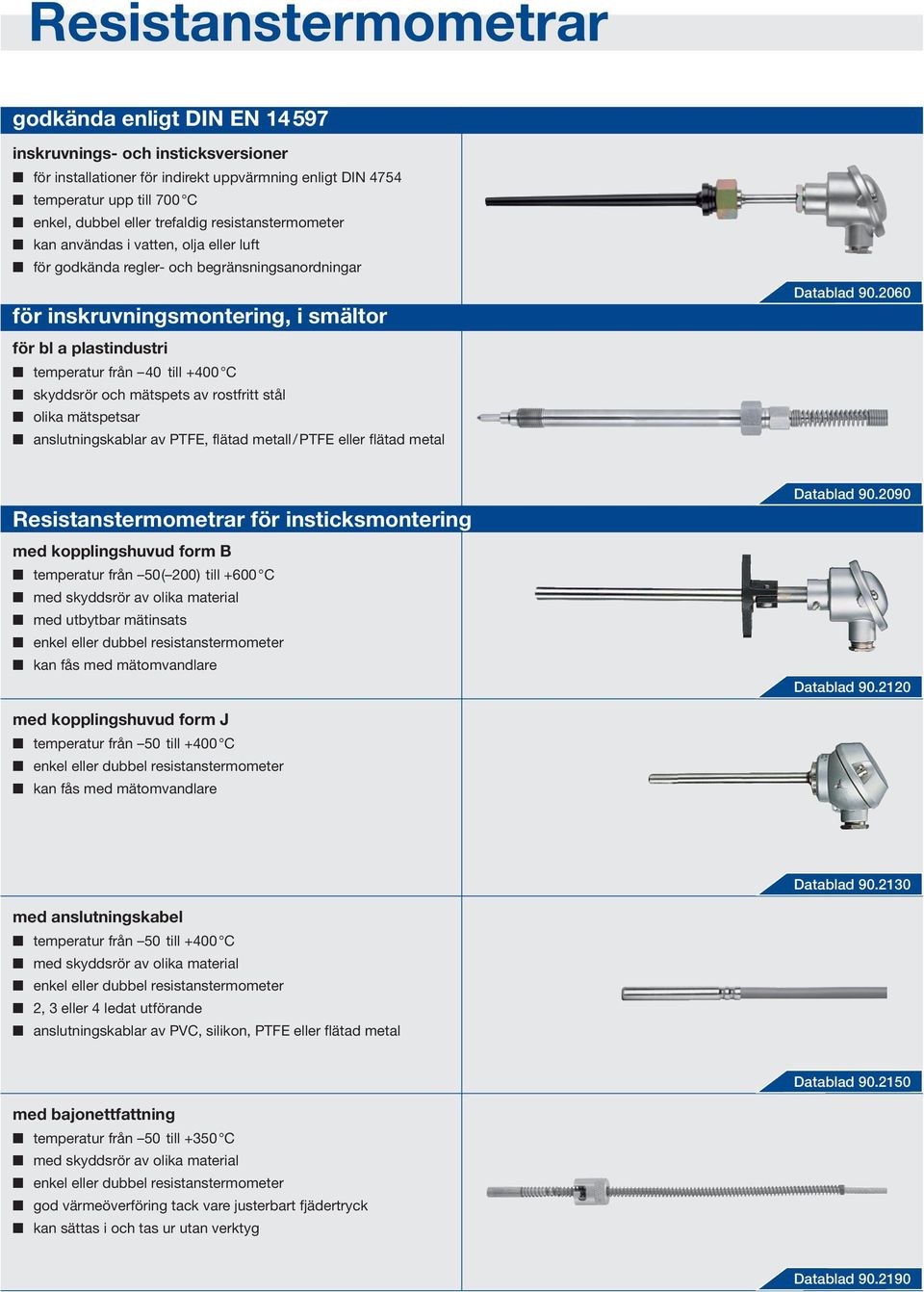 till +400 C skyddsrör och mätspets av rostfritt stål olika mätspetsar anslutningskablar av PTFE, flätad metall/ PTFE eller flätad metal Datablad 90.