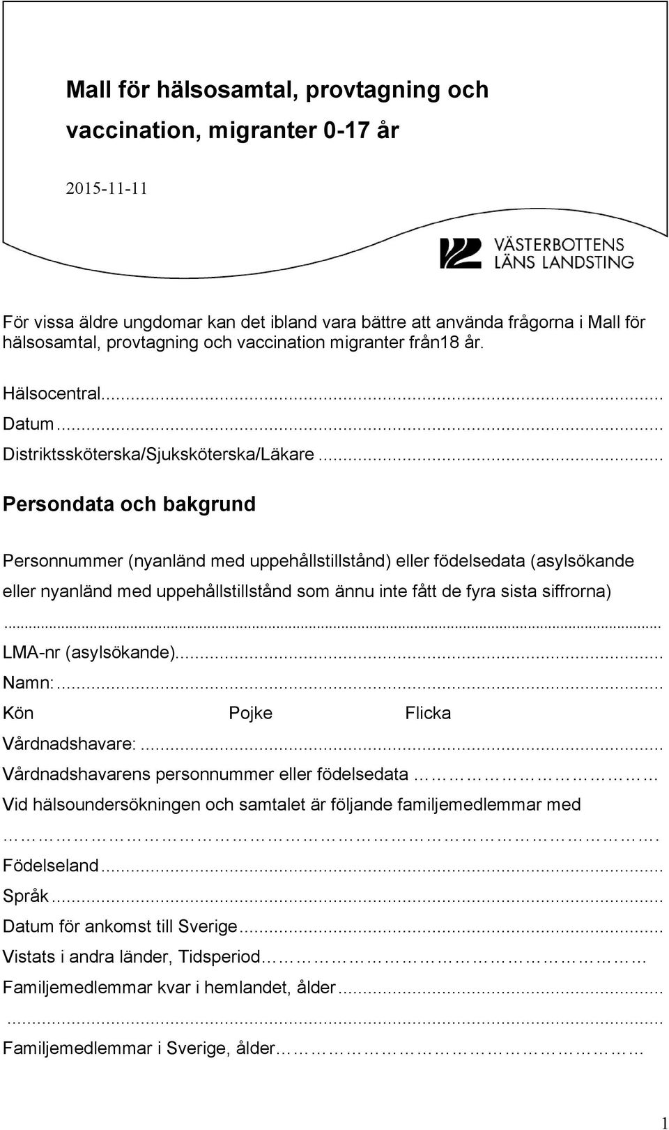 .. Persondata och bakgrund Personnummer (nyanländ med uppehållstillstånd) eller födelsedata (asylsökande eller nyanländ med uppehållstillstånd som ännu inte fått de fyra sista siffrorna).