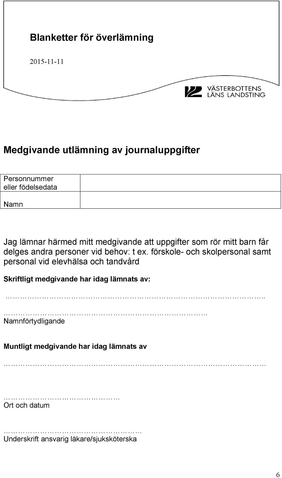 förskole- och skolpersonal samt personal vid elevhälsa och tandvård Skriftligt medgivande har idag lämnats av:.
