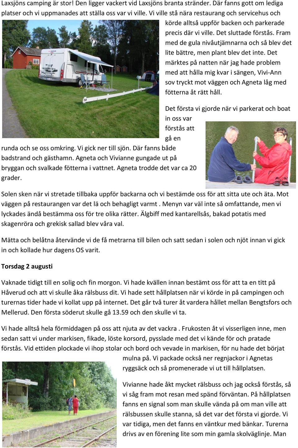 Fram med de gula nivåutjämnarna och så blev det lite bättre, men plant blev det inte.