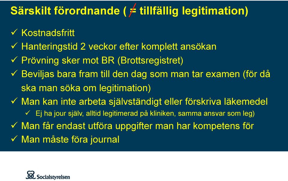 legitimation) ü Man kan inte arbeta självständigt eller förskriva läkemedel ü Ej ha jour själv, alltid legitimerad