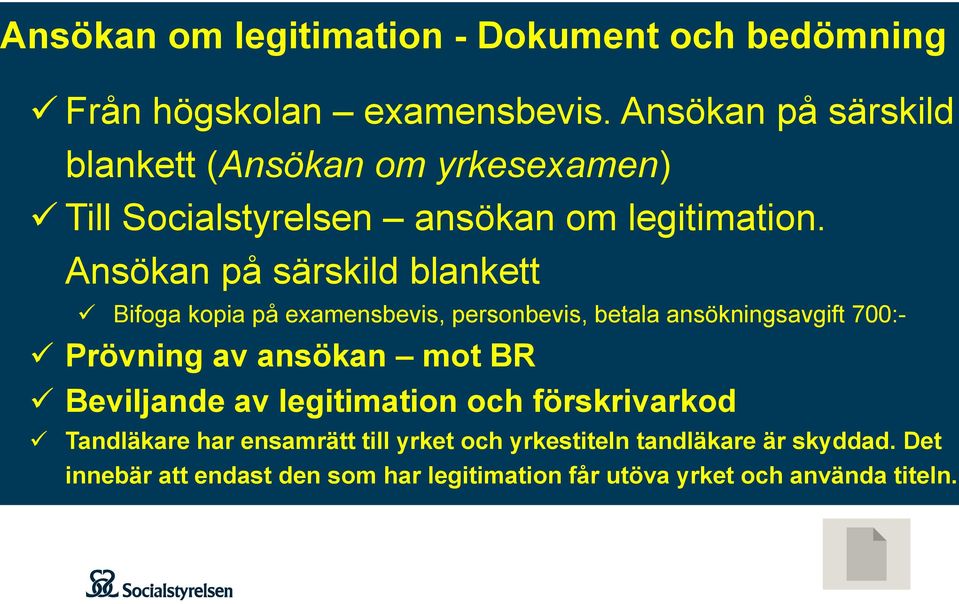 Ansökan på särskild blankett ü Bifoga kopia på examensbevis, personbevis, betala ansökningsavgift 700:- ü Prövning av ansökan mot