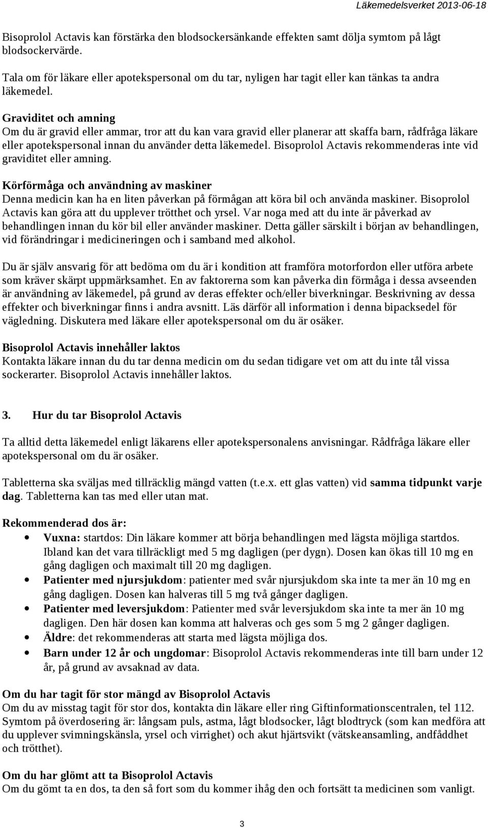 Graviditet och amning Om du är gravid eller ammar, tror att du kan vara gravid eller planerar att skaffa barn, rådfråga läkare eller apotekspersonal innan du använder detta läkemedel.