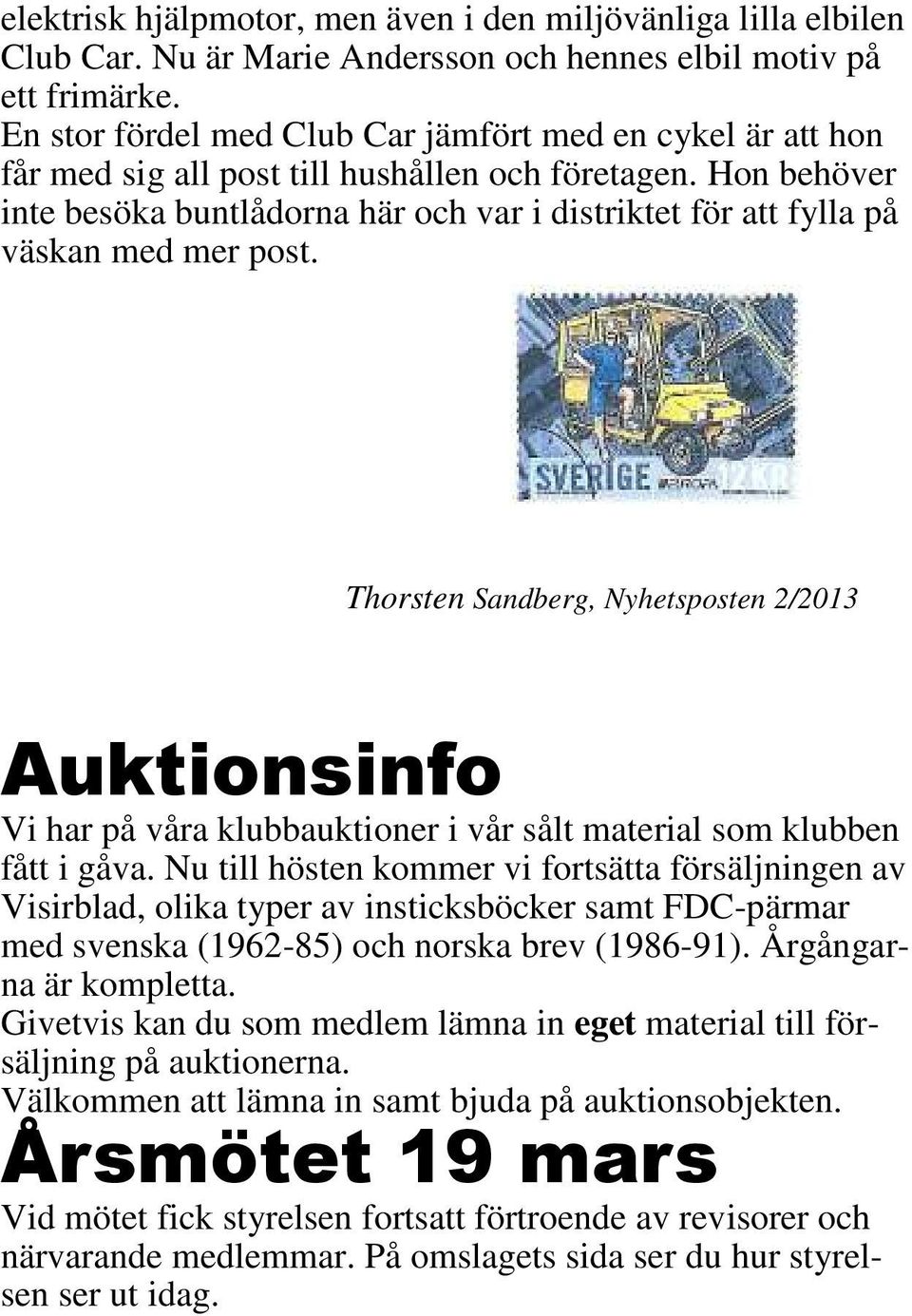 Hon behöver inte besöka buntlådorna här och var i distriktet för att fylla på väskan med mer post.
