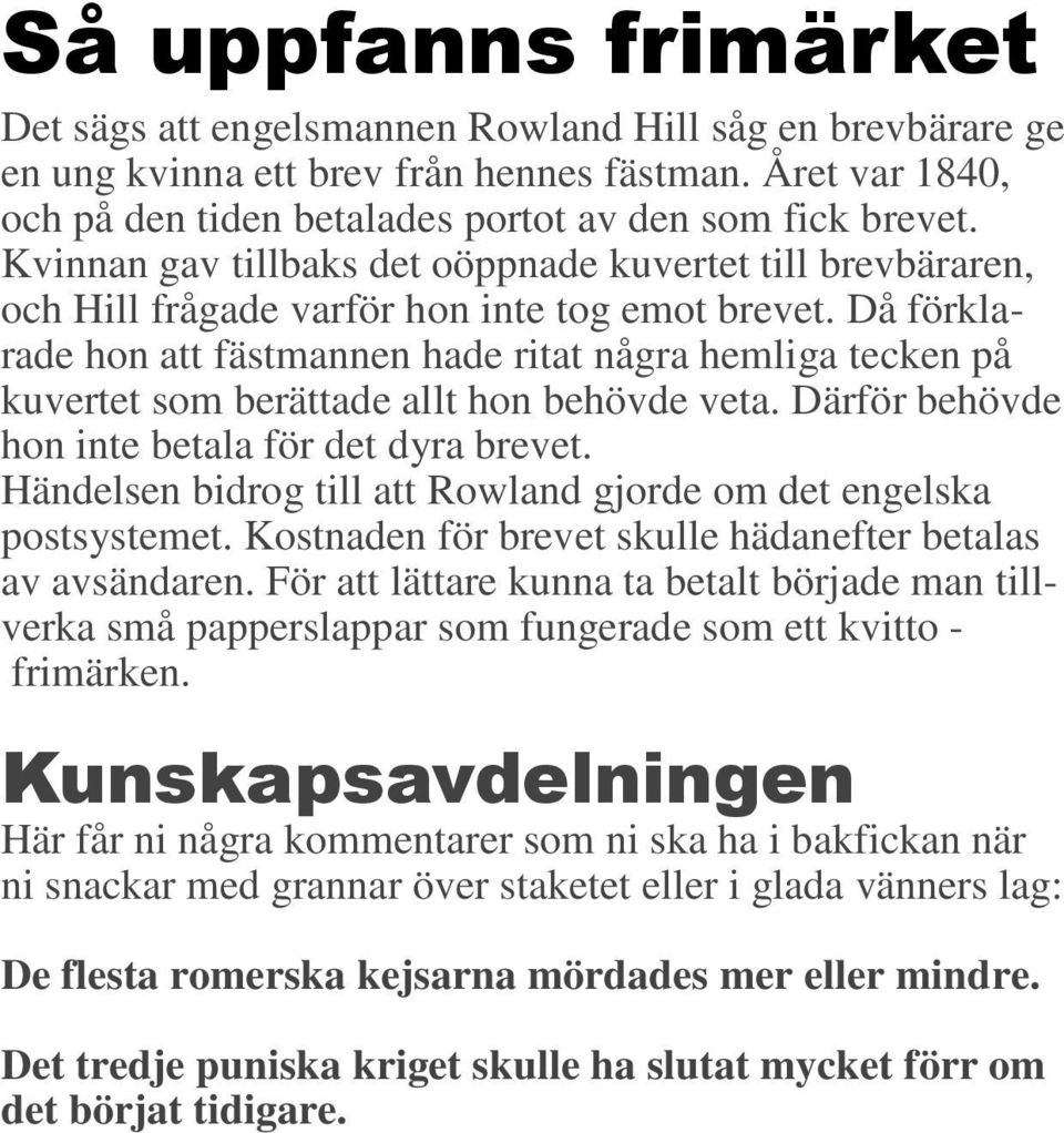 Då förklarade hon att fästmannen hade ritat några hemliga tecken på kuvertet som berättade allt hon behövde veta. Därför behövde hon inte betala för det dyra brevet.