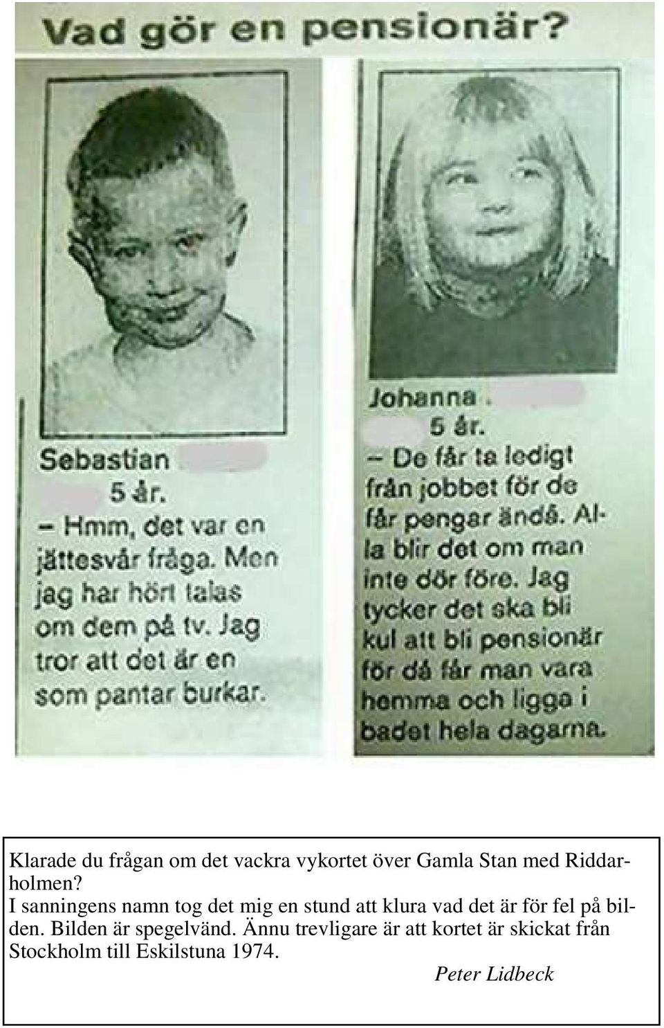 I sanningens namn tog det mig en stund att klura vad det är för
