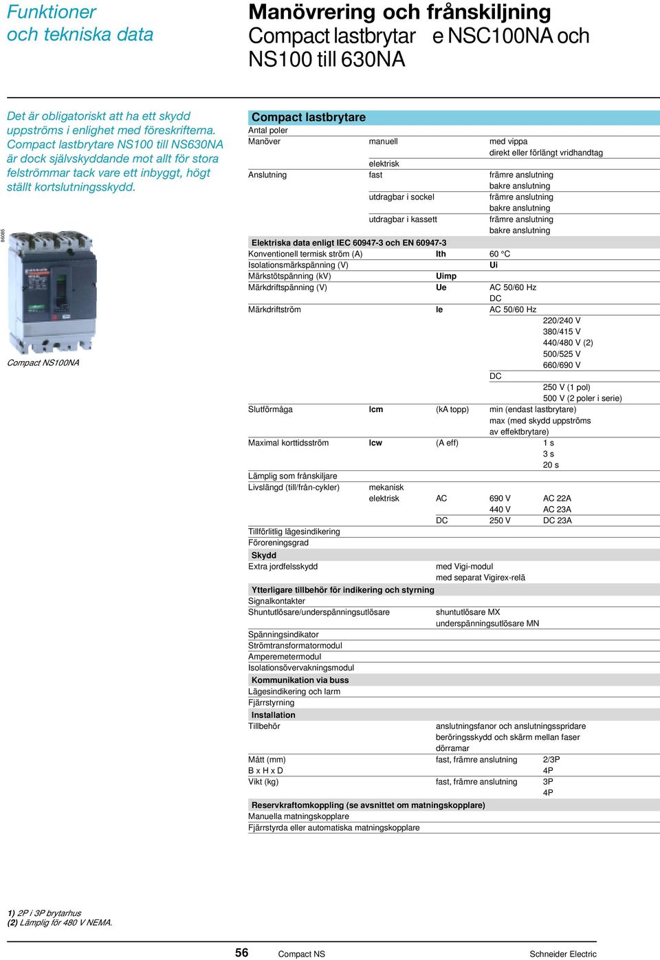 Compat NS100NA Compat lastbrytare Antal poler Manöver manuell med vippa direkt eller förlängt vridhandtag elektrisk Anslutning fast främre anslutning utdragbar i sokel främre anslutning utdragbar i