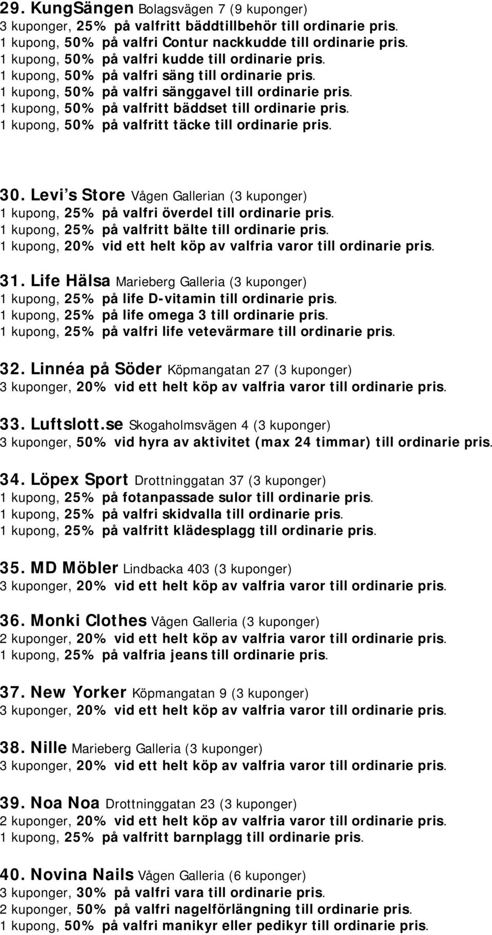 1 kupong, 50% på valfritt bäddset till ordinarie pris. 1 kupong, 50% på valfritt täcke till ordinarie pris. 30.