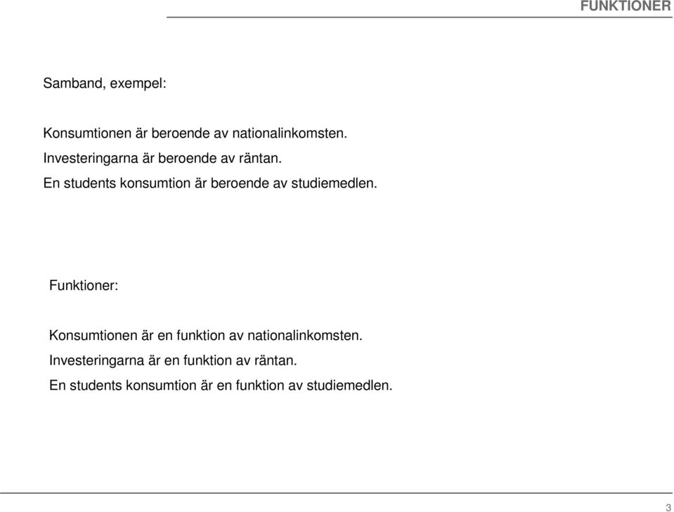 En students konsumtion är beroende av studiemedlen.