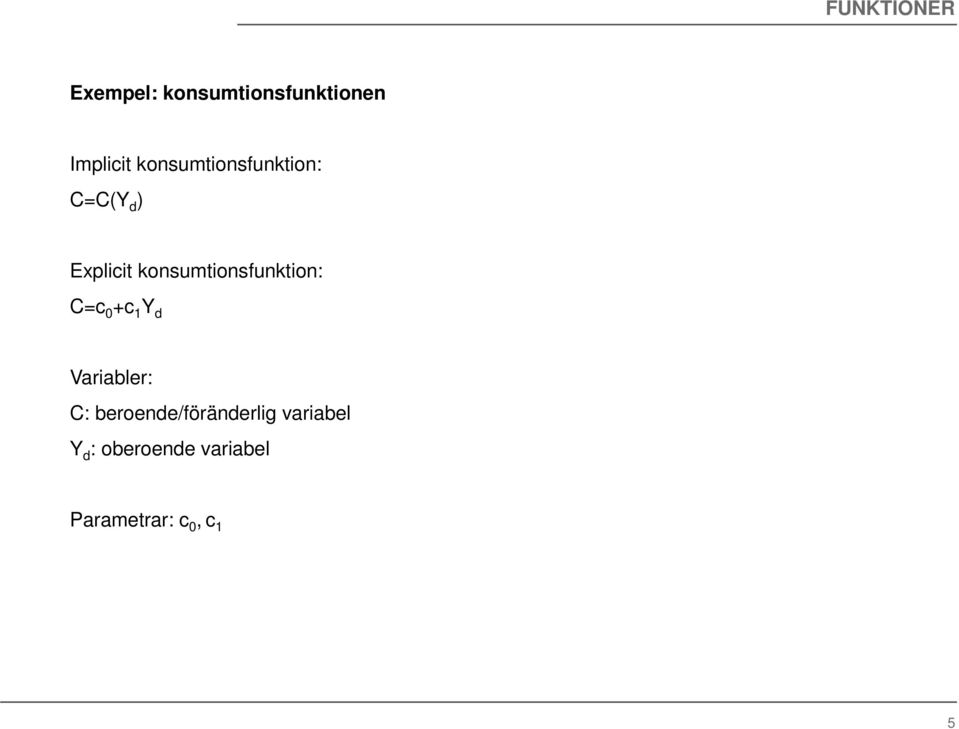 konsumtionsfunktion: C=c 0 +c 1 d Variabler: C: