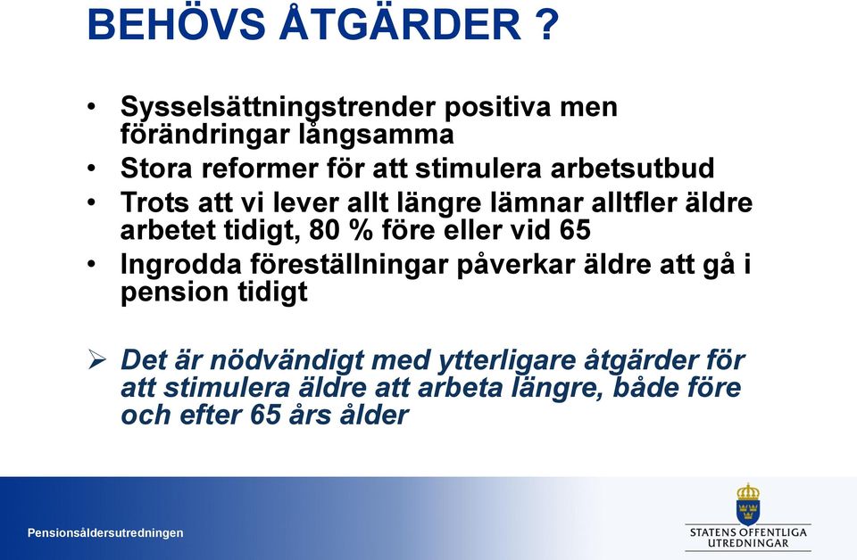 arbetsutbud Trots att vi lever allt längre lämnar alltfler äldre arbetet tidigt, 80 % före eller