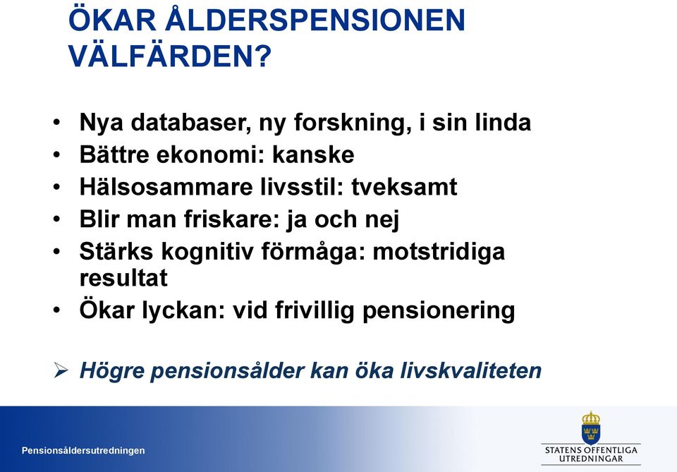 Hälsosammare livsstil: tveksamt Blir man friskare: ja och nej Stärks