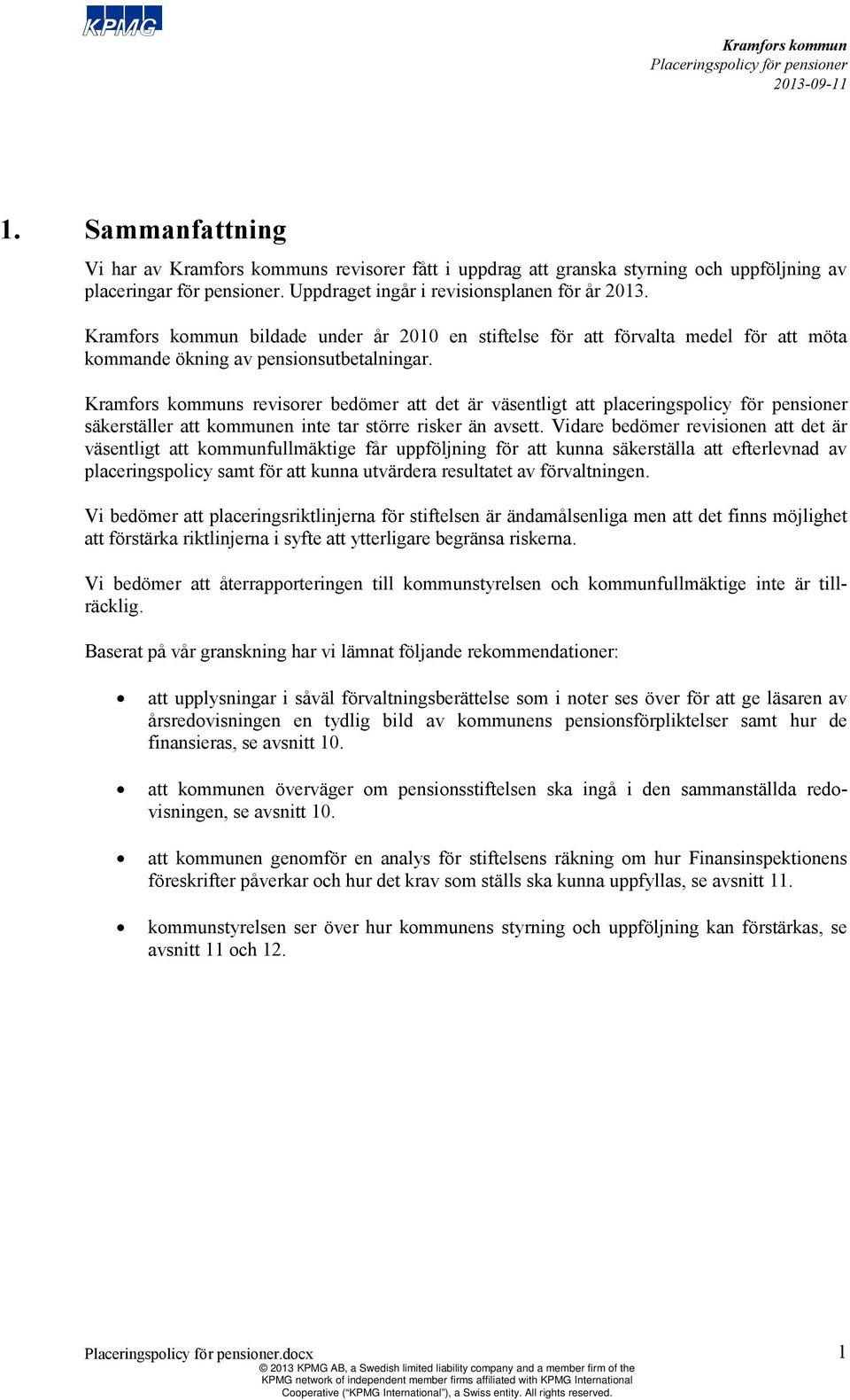s revisorer bedömer att det är väsentligt att placeringspolicy för pensioner säkerställer att kommunen inte tar större risker än avsett.