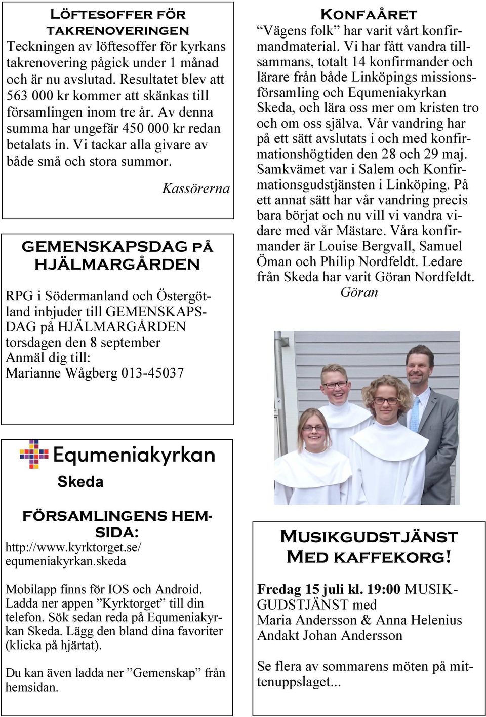 Kassörerna GEMENSKAPSDAG på HJÄLMARGÅRDEN RPG i Södermanland och Östergötland inbjuder till GEMENSKAPS- DAG på HJÄLMARGÅRDEN torsdagen den 8 september Anmäl dig till: Marianne Wågberg 013-45037