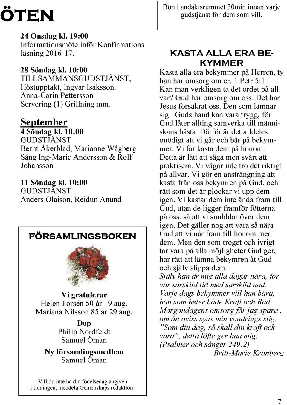 10:00 GUDSTJÄNST Anders Olaison, Reidun Anund församlingsboken Vi gratulerar Helen Forsén 50 år 19 aug. Mariana Nilsson 85 år 29 aug.
