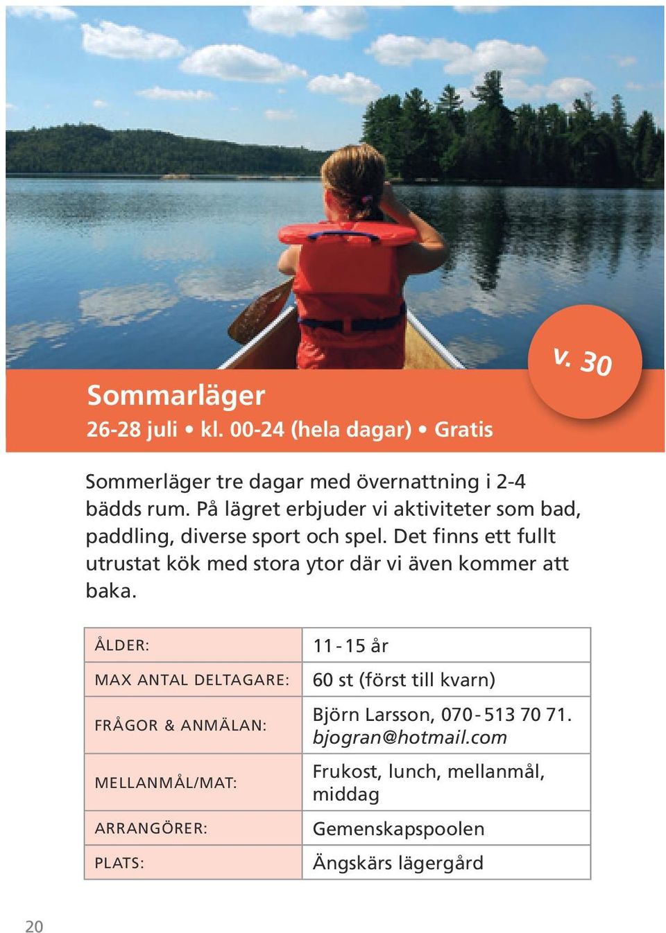 På lägret erbjuder vi aktiviteter som bad, paddling, diverse sport och spel.