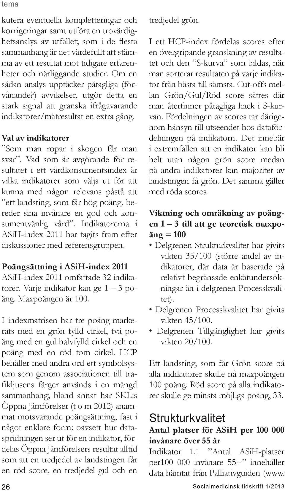Val av indikatorer Som man ropar i skogen får man svar.