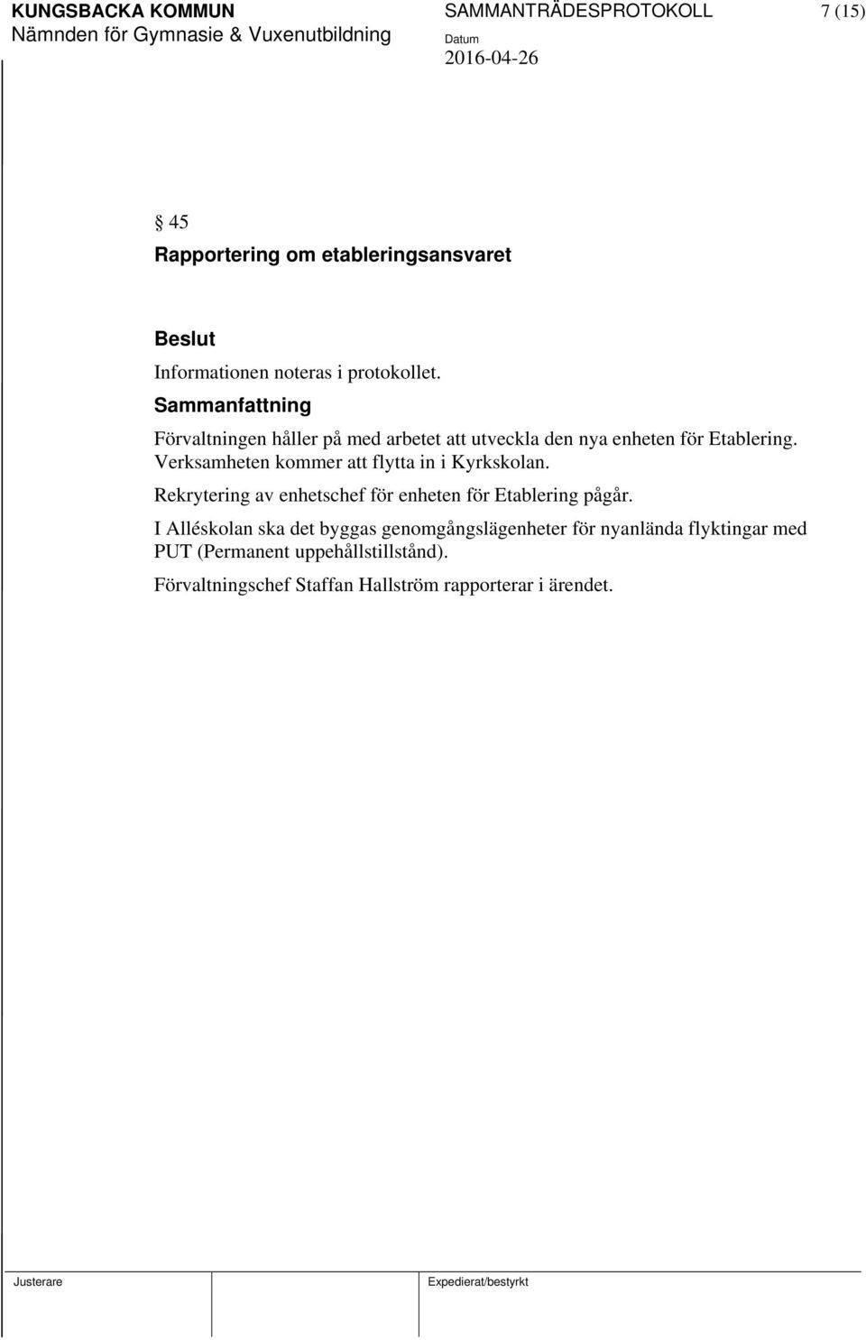 Verksamheten kommer att flytta in i Kyrkskolan. Rekrytering av enhetschef för enheten för Etablering pågår.