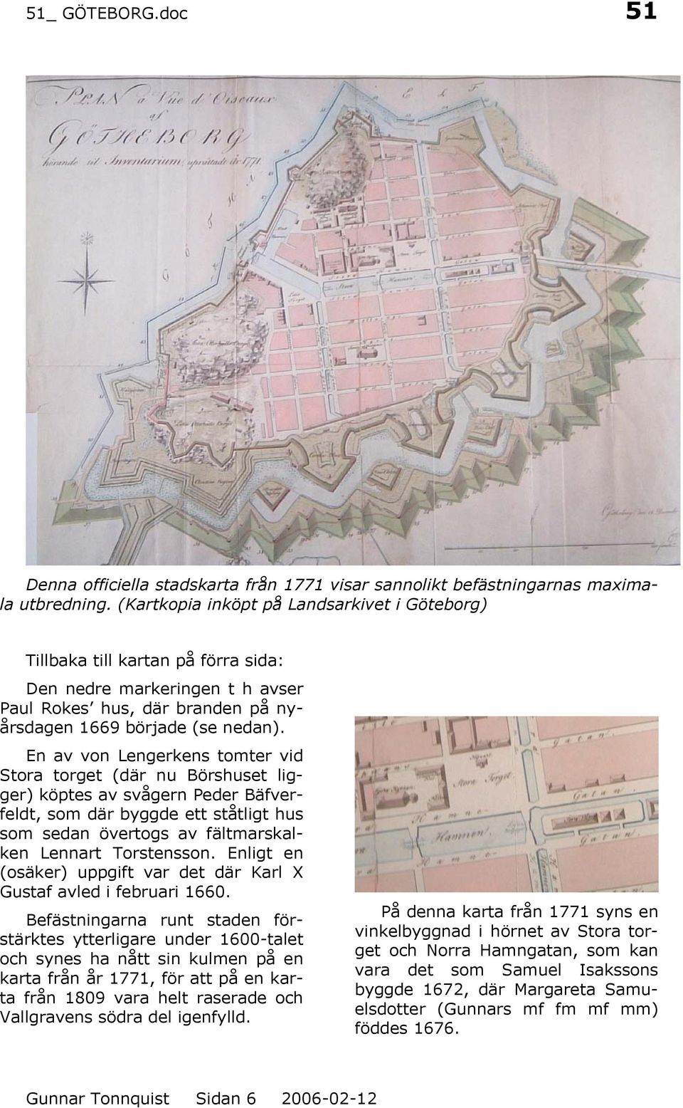En av von Lengerkens tomter vid Stora torget (där nu Börshuset ligger) köptes av svågern Peder Bäfverfeldt, som där byggde ett ståtligt hus som sedan övertogs av fältmarskalken Lennart Torstensson.