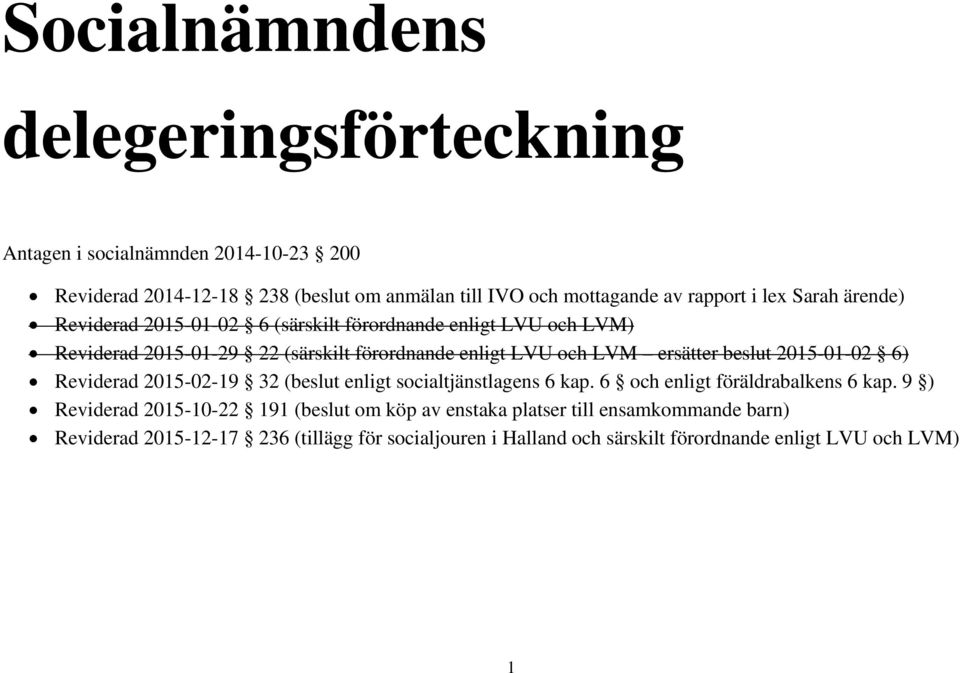 beslut 2015-01-02 6) Reviderad 2015-02-19 32 (beslut enligt socialtjänstlagens 6 kap. 6 och enligt föräldrabalkens 6 kap.