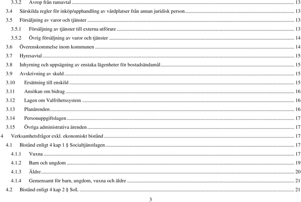 .. 15 3.10 Ersättning till enskild... 15 3.11 Ansökan om bidrag... 16 3.12 Lagen om Valfrihetssystem... 16 3.13 Planärenden... 16 3.14 Personuppgiftslagen... 17 3.15 Övriga administrativa ärenden.