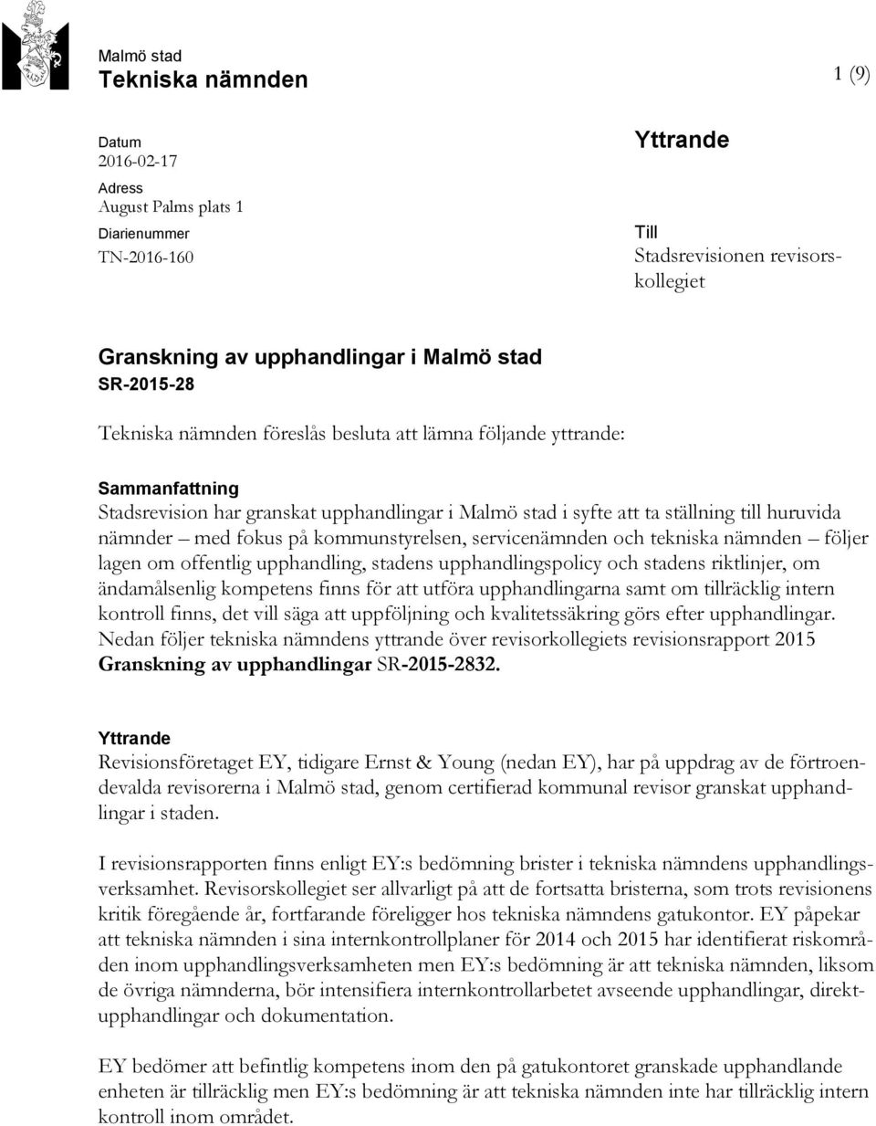 på kommunstyrelsen, servicenämnden och tekniska nämnden följer lagen om offentlig upphandling, stadens upphandlingspolicy och stadens riktlinjer, om ändamålsenlig kompetens finns för att utföra