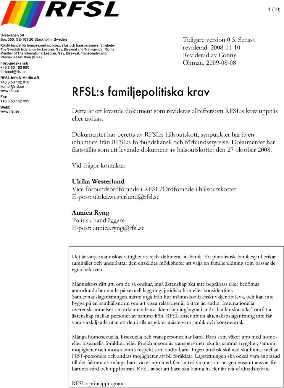 se www.rfsl.se Fax +46 8 50 162 999 Webb www.rfsl.se RFSL:s familjepolitiska krav Detta är ett levande dokument som revideras allteftersom RFSL:s krav uppnås eller utökas.