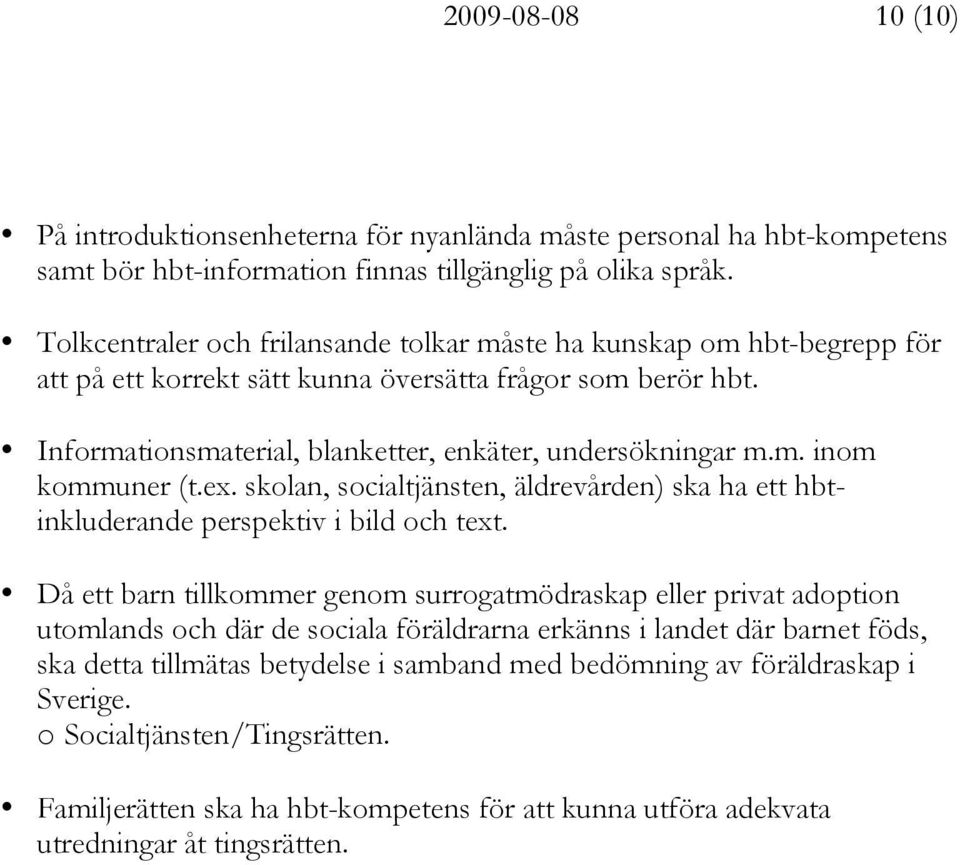 ex. skolan, socialtjänsten, äldrevården) ska ha ett hbtinkluderande perspektiv i bild och text.