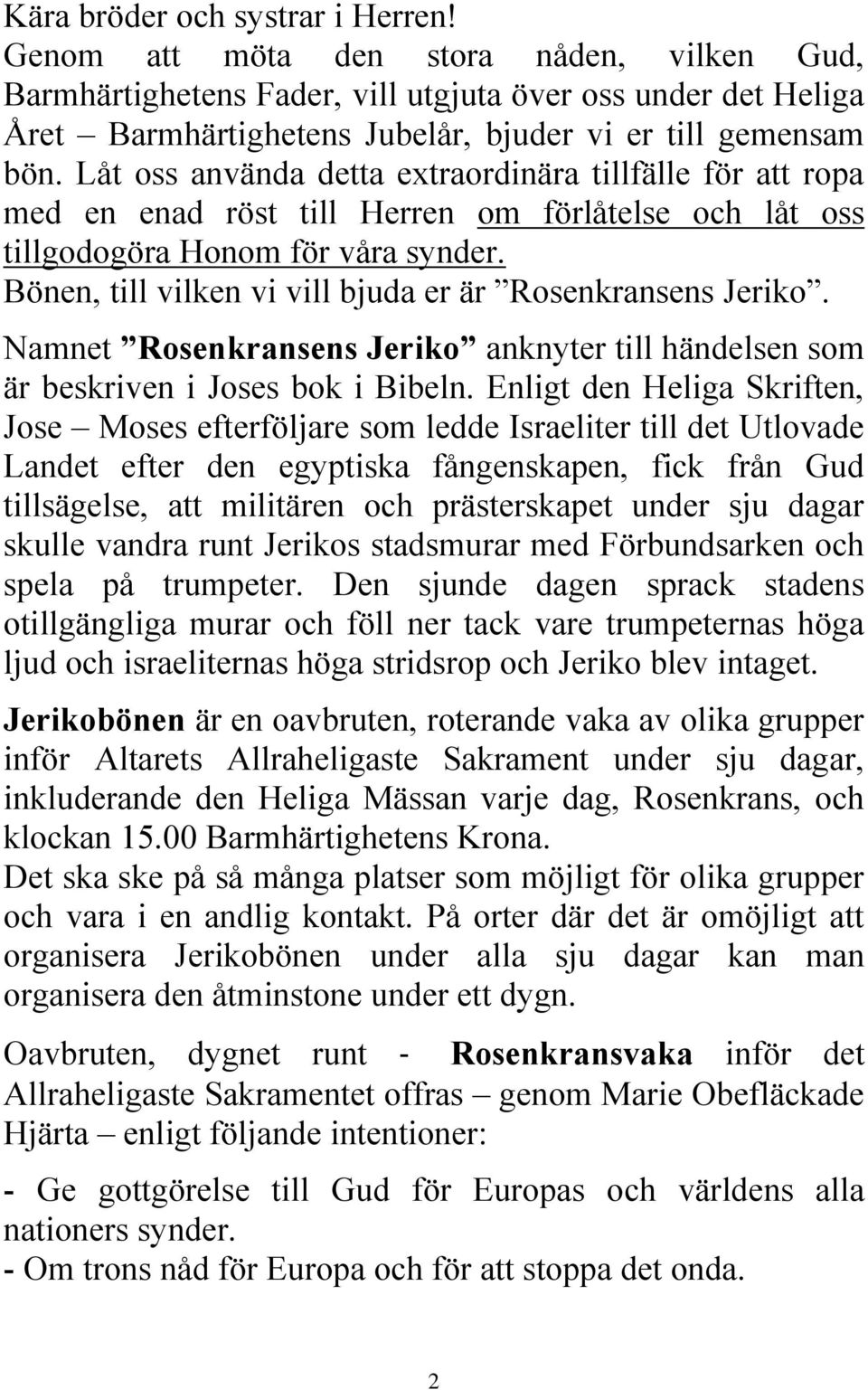 Låt oss använda detta extraordinära tillfälle för att ropa med en enad röst till Herren om förlåtelse och låt oss tillgodogöra Honom för våra synder.