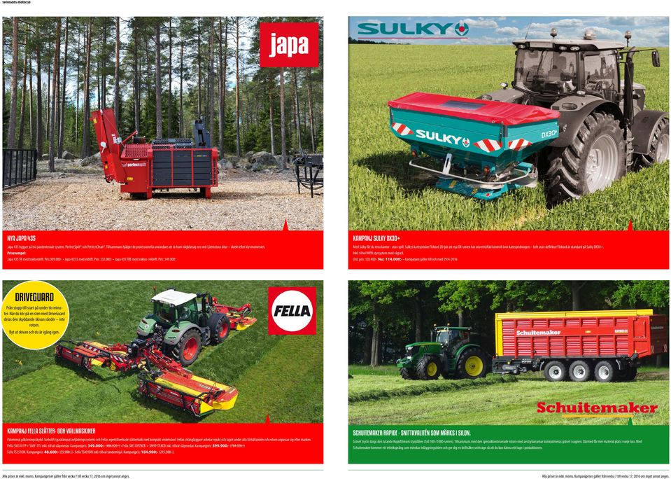 000:- Japa 435 E med eldrift. Pris: 332.000:- Japa 435 TRE med traktor-/eldrift. Pris: 349.000: KAMPANJ SULKY DX30+ Med Sulky får du rena kanter - utan spill.