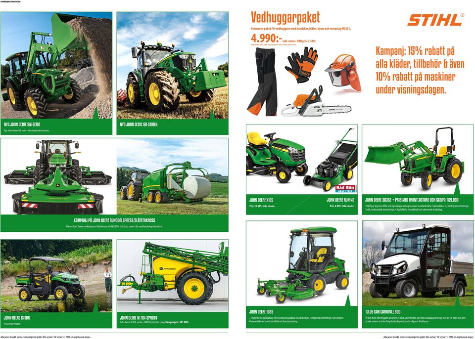 NYA JOHN DEERE 6R-SERIEN Nya John Deere 5M serie för omgående leverans. JOHN DEERE X105 Pris: 23.995:- inkl. moms JOHN DEERE RUN 46 Pris: 4.995:- inkl. moms. JOHN DEERE 3036E PRIS MED FRONTLASTARE OCH SKOPA: 169.