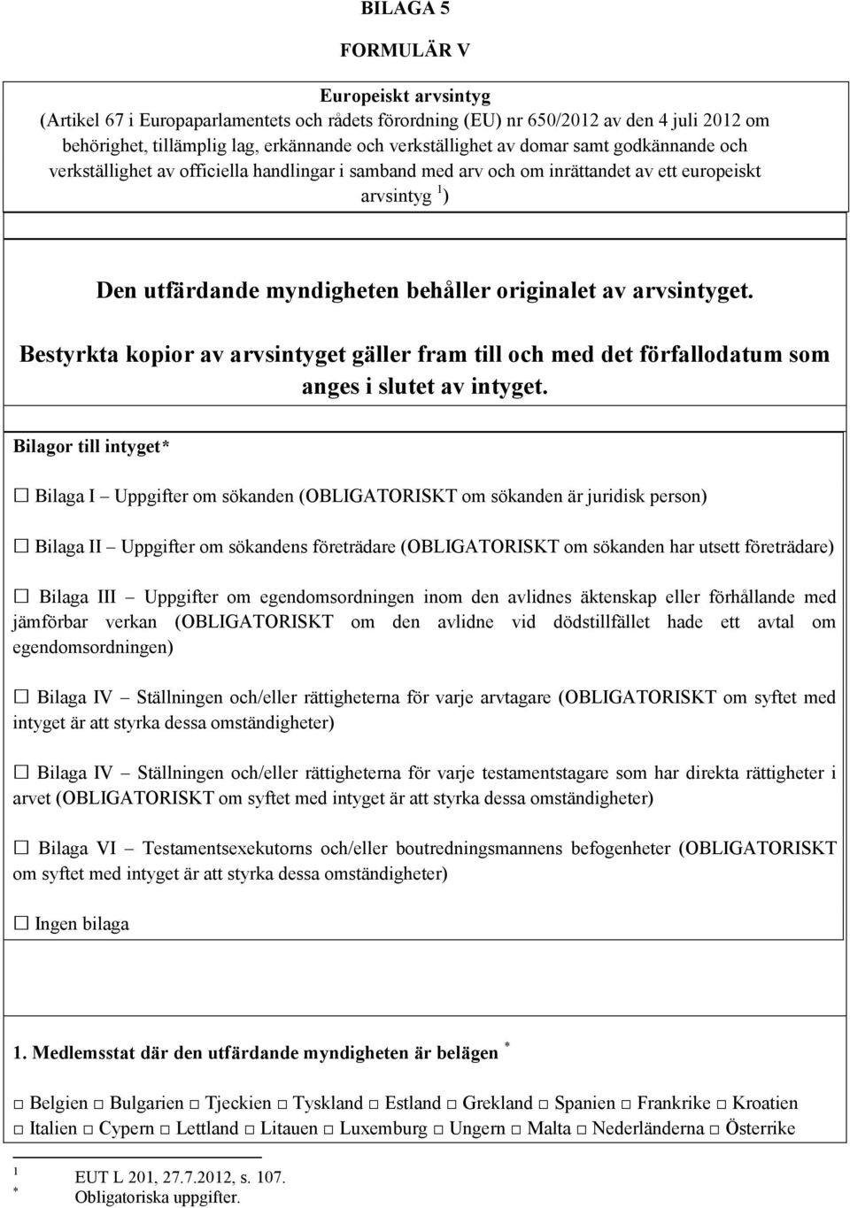 Bestyrkta kopior av arvsintyget gäller fram till och med det förfallodatum som anges i slutet av intyget.