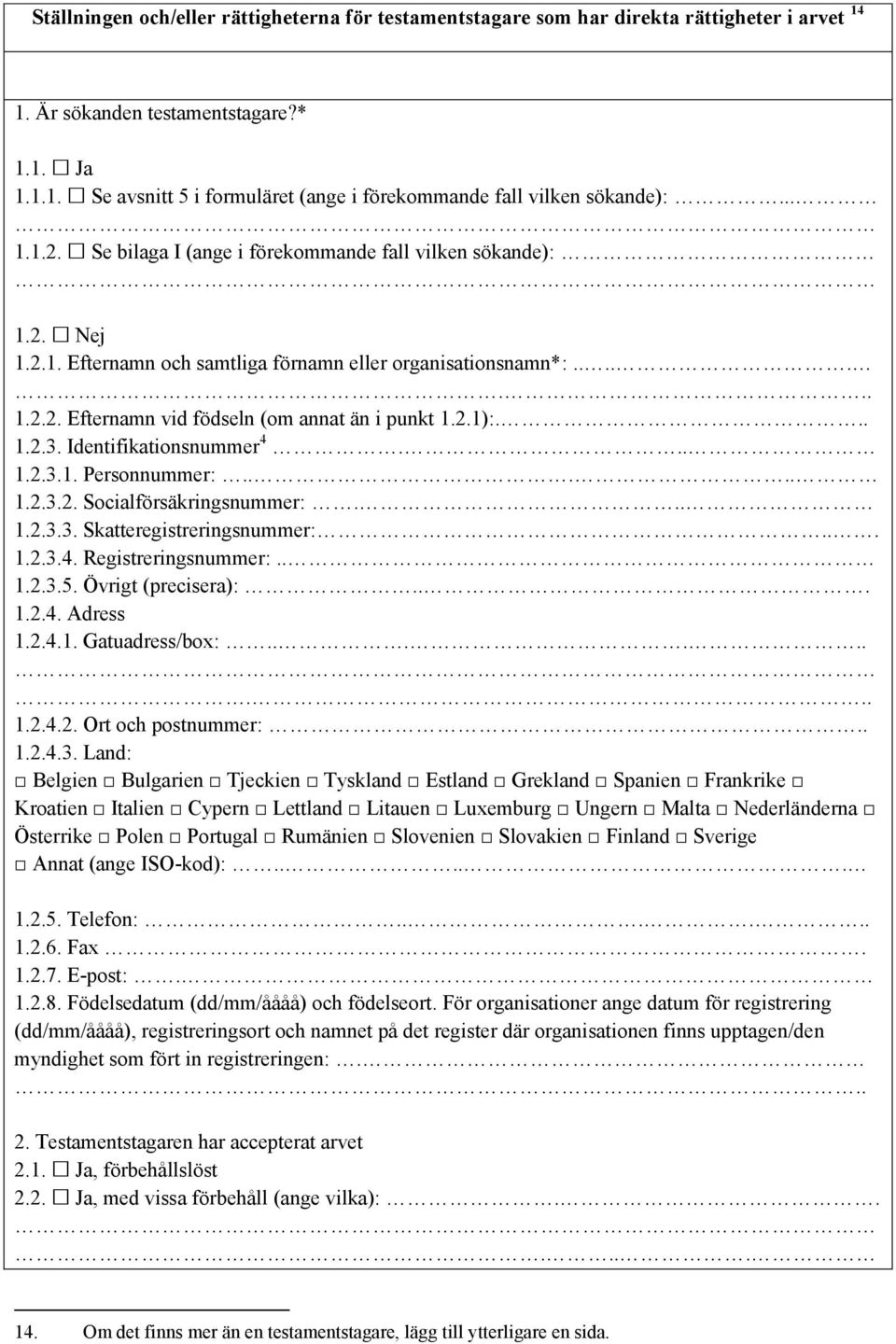 .. 1.2.3. Identifikationsnummer 4... 1.2.3.1. Personnummer:..... 1.2.3.2. Socialförsäkringsnummer:... 1.2.3.3. Skatteregistreringsnummer:... 1.2.3.4. Registreringsnummer:.. 1.2.3.5.