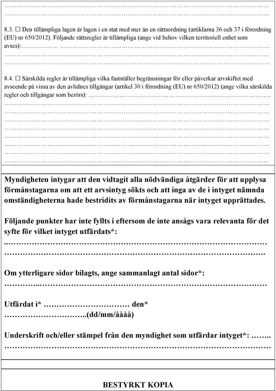 Särskilda regler är tillämpliga vilka fastställer begränsningar för eller påverkar arvskiftet med avseende på vissa av den avlidnes tillgångar (artikel 30 i förordning (EU) nr 650/2012) (ange vilka