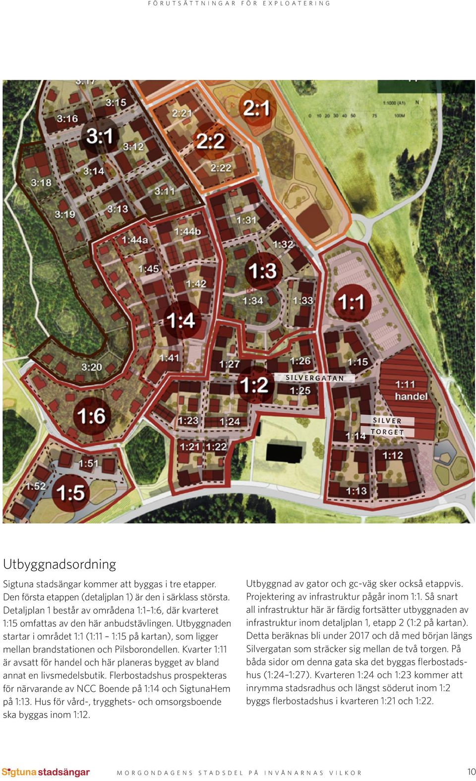 Utbyggnaden startar i området 1:1 (1:11 1:15 på kartan), som ligger mellan brandstationen och Pilsborondellen.
