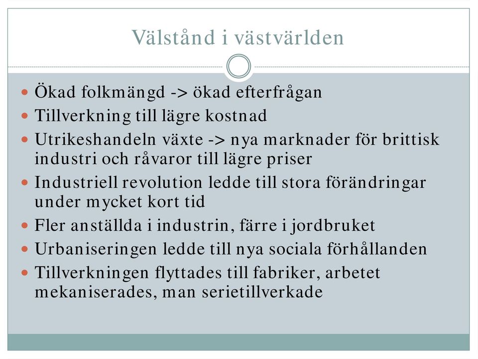 förändringar under mycket kort tid Fler anställda i industrin, färre i jordbruket Urbaniseringen ledde