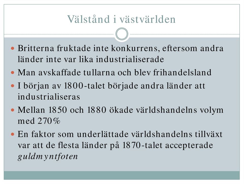 industrialiseras Mellan 1850 och 1880 ökade världshandelns volym med 270% En faktor som