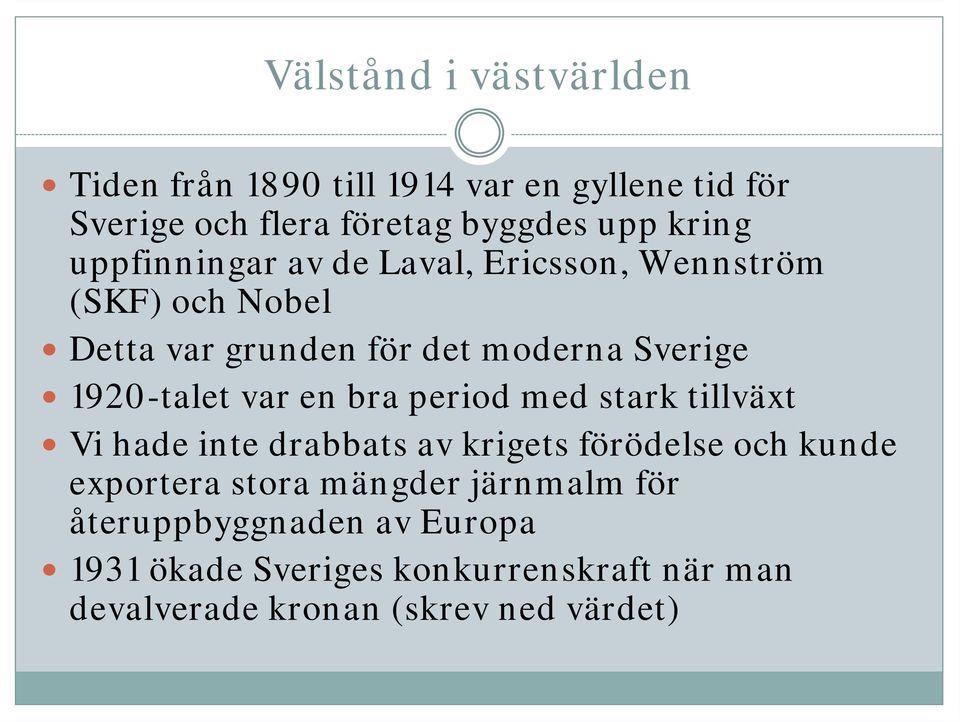 period med stark tillväxt Vi hade inte drabbats av krigets förödelse och kunde exportera stora mängder