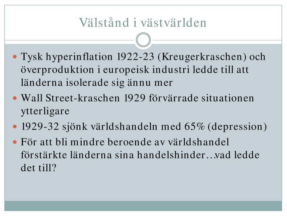 situationen ytterligare 1929-32 sjönk världshandeln med 65% (depression) För att bli