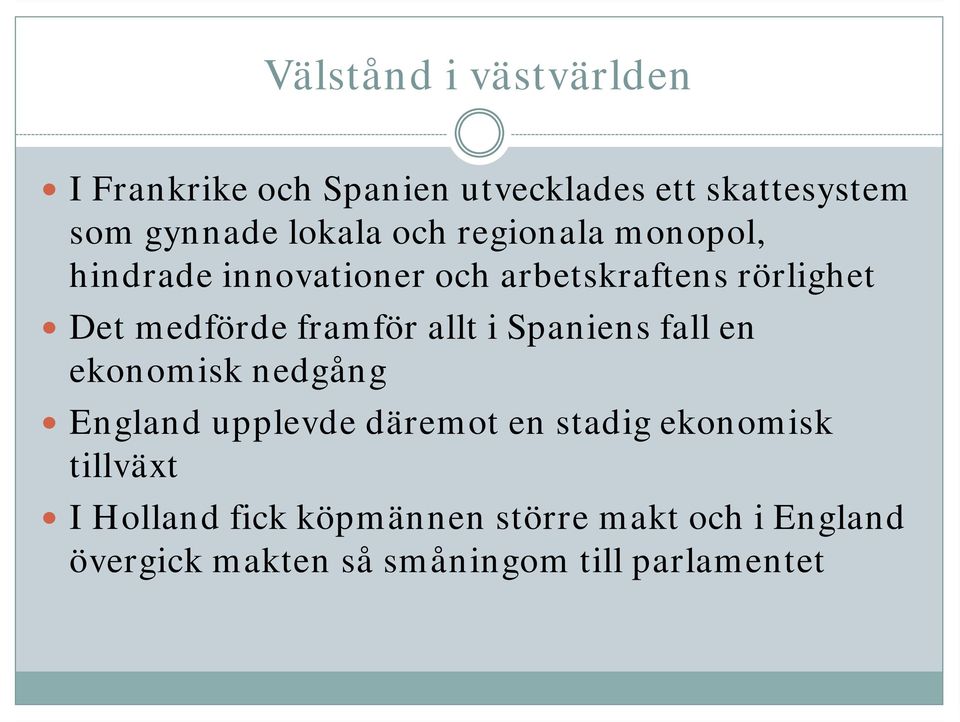 Spaniens fall en ekonomisk nedgång England upplevde däremot en stadig ekonomisk tillväxt