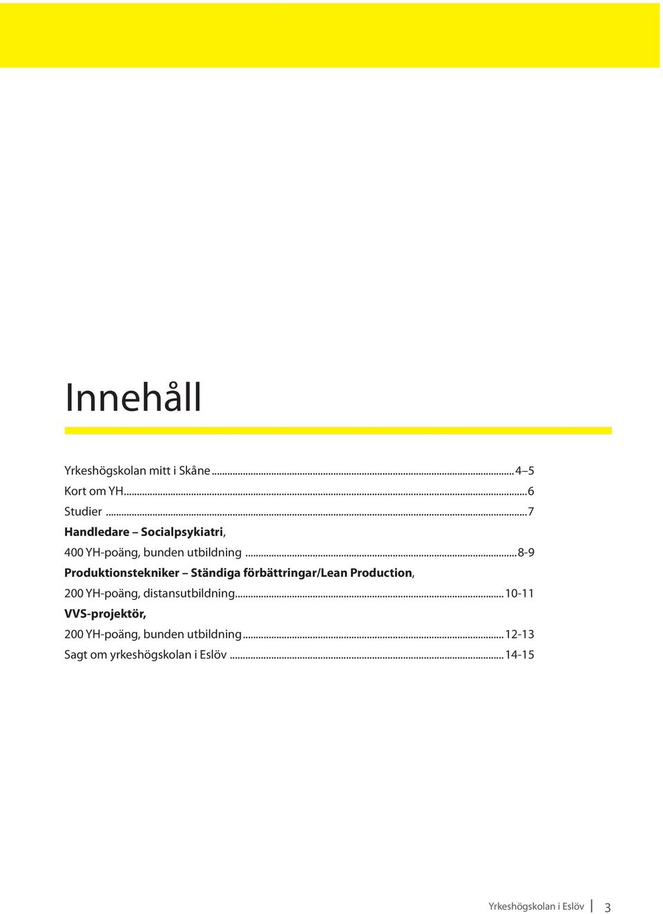 ..8-9 Produktionstekniker Ständiga förbättringar/lean Production, 200 YH-poäng,