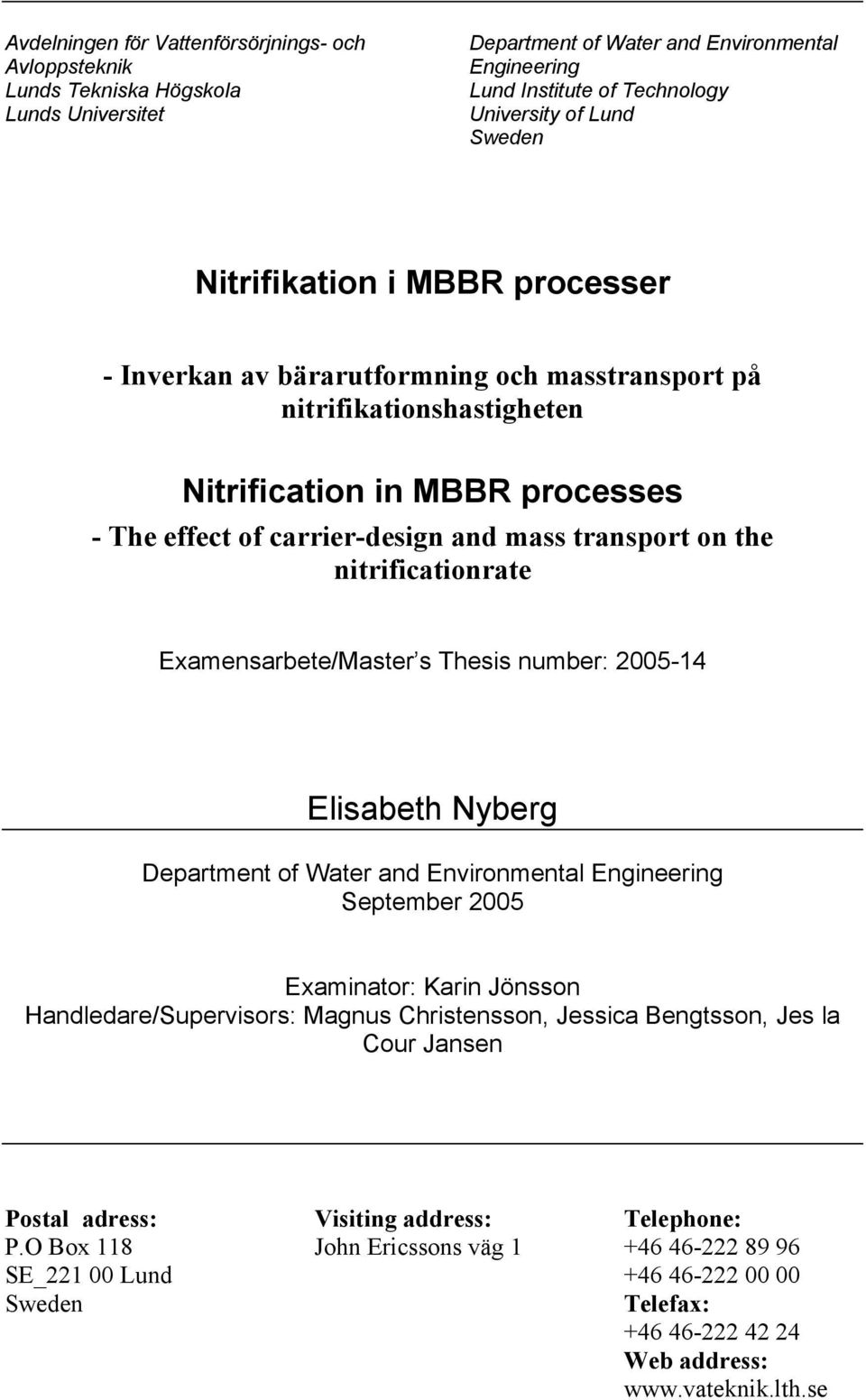 the nitrificationrate Examensarbete/Master s Thesis number: 2005-14 Elisabeth Nyberg Department of Water and Environmental Engineering September 2005 Examinator: Karin Jönsson Handledare/Supervisors: