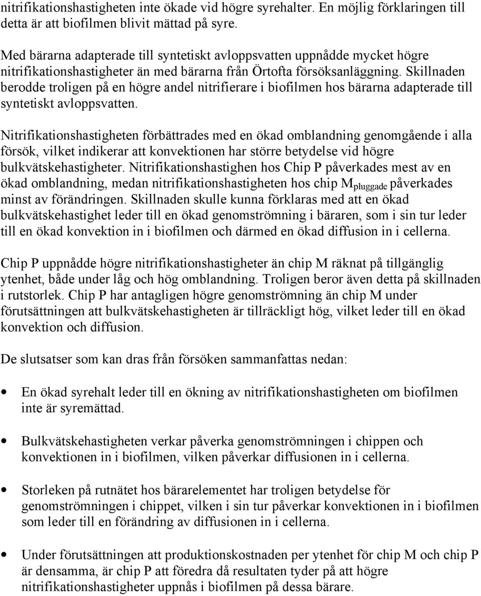 Skillnaden berodde troligen på en högre andel nitrifierare i biofilmen hos bärarna adapterade till syntetiskt avloppsvatten.