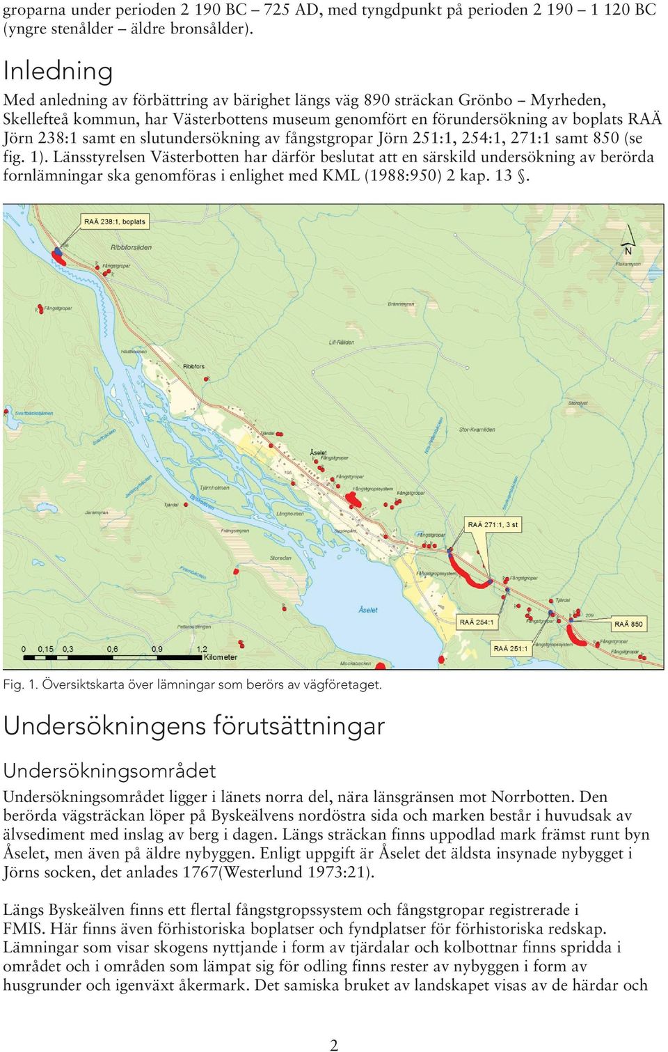 en slutundersökning av fångstgropar Jörn 251:1, 254:1, 271:1 samt 850 (se fig. 1).