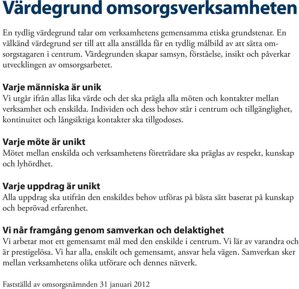 Värdegrunden skapar samsyn, förståelse, insikt och påverkar utvecklingen av omsorgsarbetet.