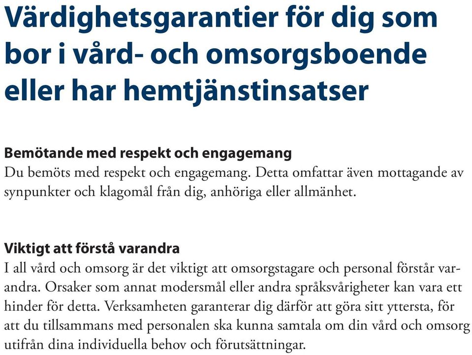 Viktigt att förstå varandra I all vård och omsorg är det viktigt att omsorgstagare och personal förstår varandra.