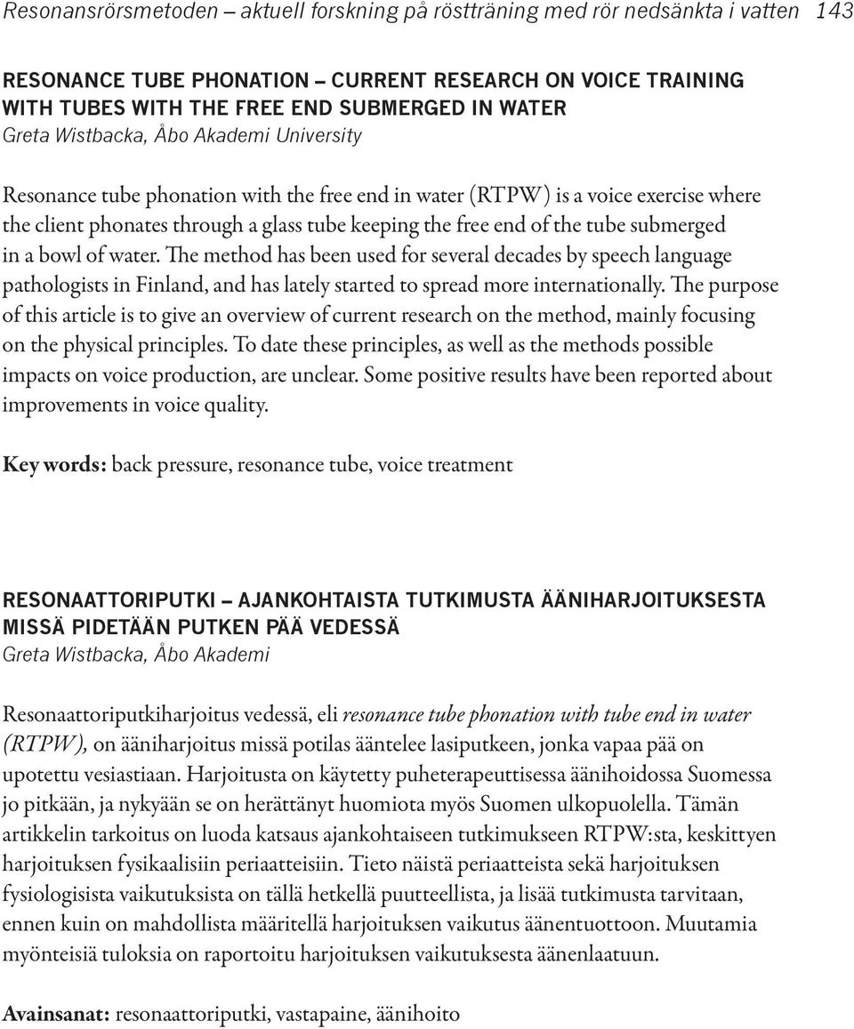 submerged in a bowl of water. The method has been used for several decades by speech language pathologists in Finland, and has lately started to spread more internationally.