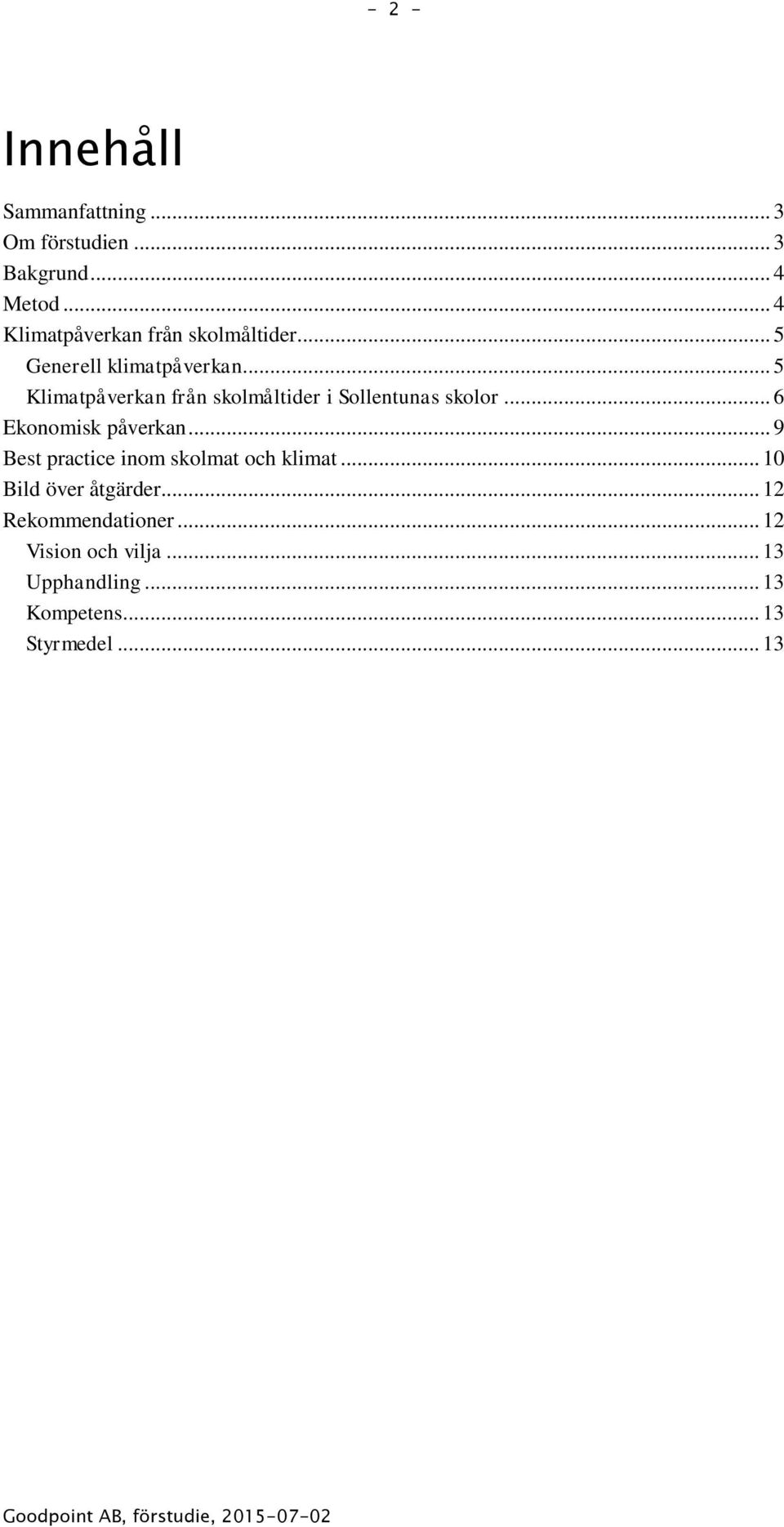 .. 5 Klimatpåverkan från skolmåltider i Sollentunas skolor... 6 Ekonomisk påverkan.