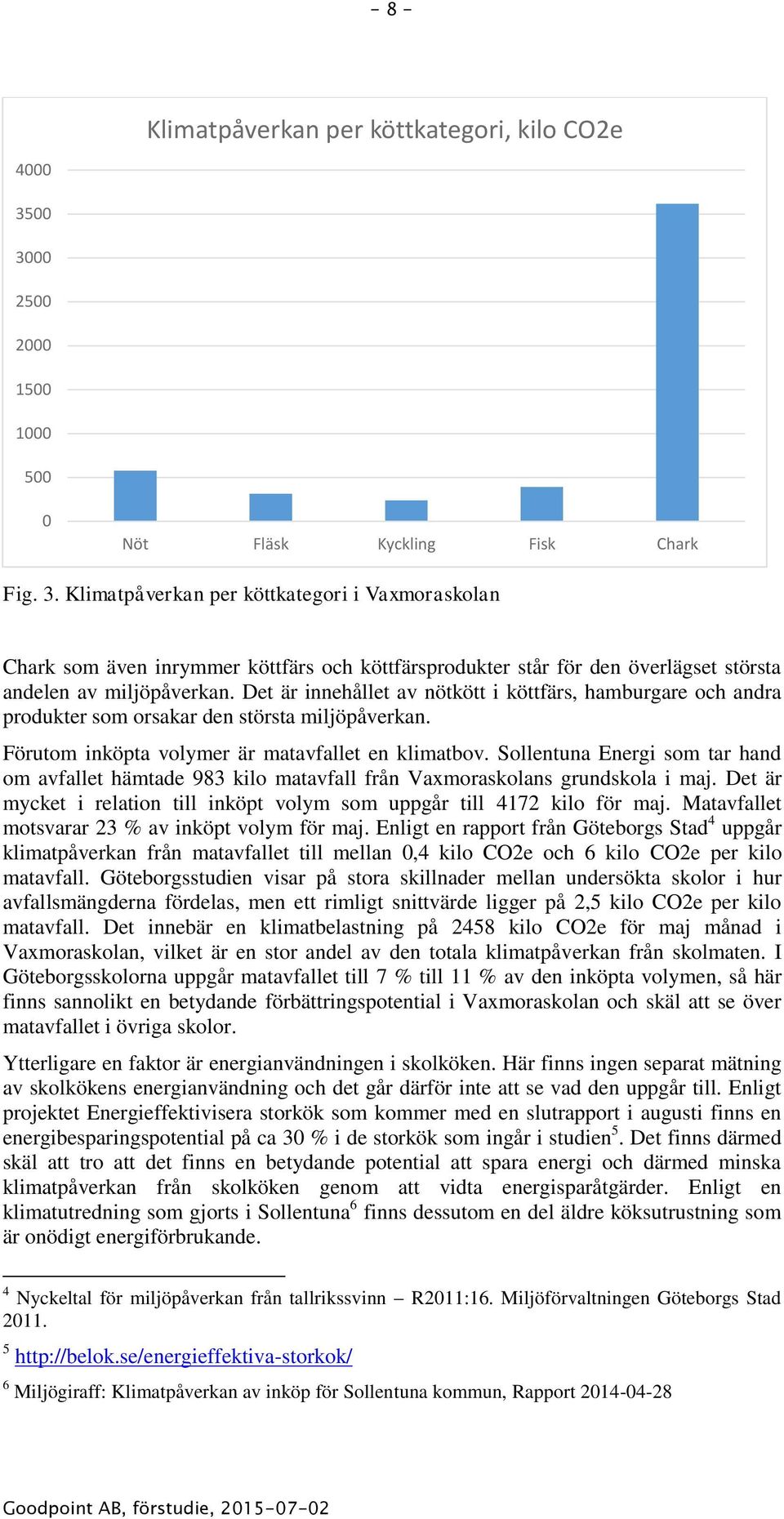 Det är innehållet av nötkött i köttfärs, hamburgare och andra produkter som orsakar den största miljöpåverkan. Förutom inköpta volymer är matavfallet en klimatbov.