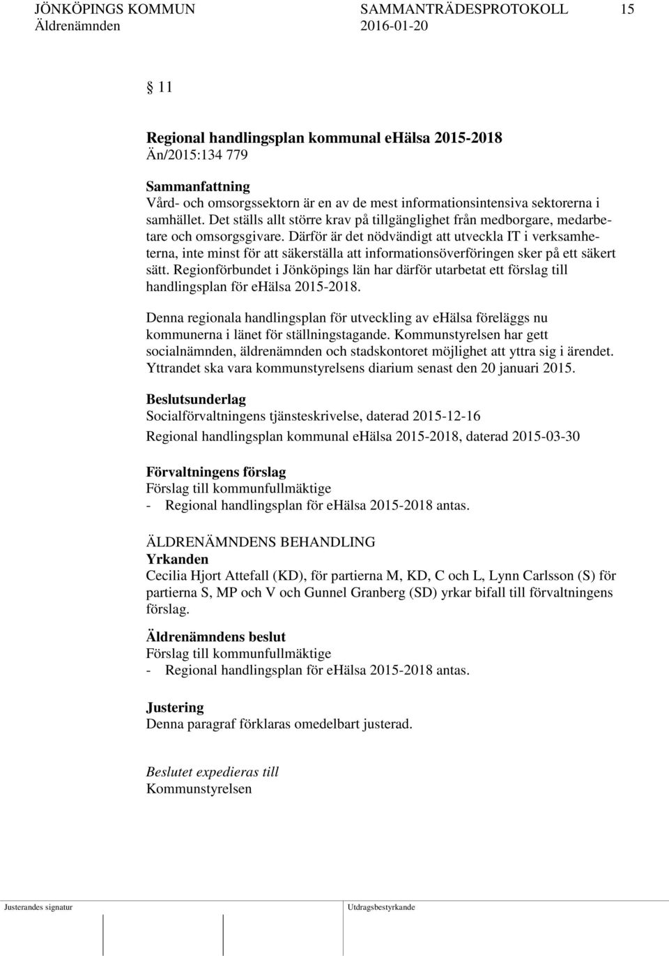 Därför är det nödvändigt att utveckla IT i verksamheterna, inte minst för att säkerställa att informationsöverföringen sker på ett säkert sätt.